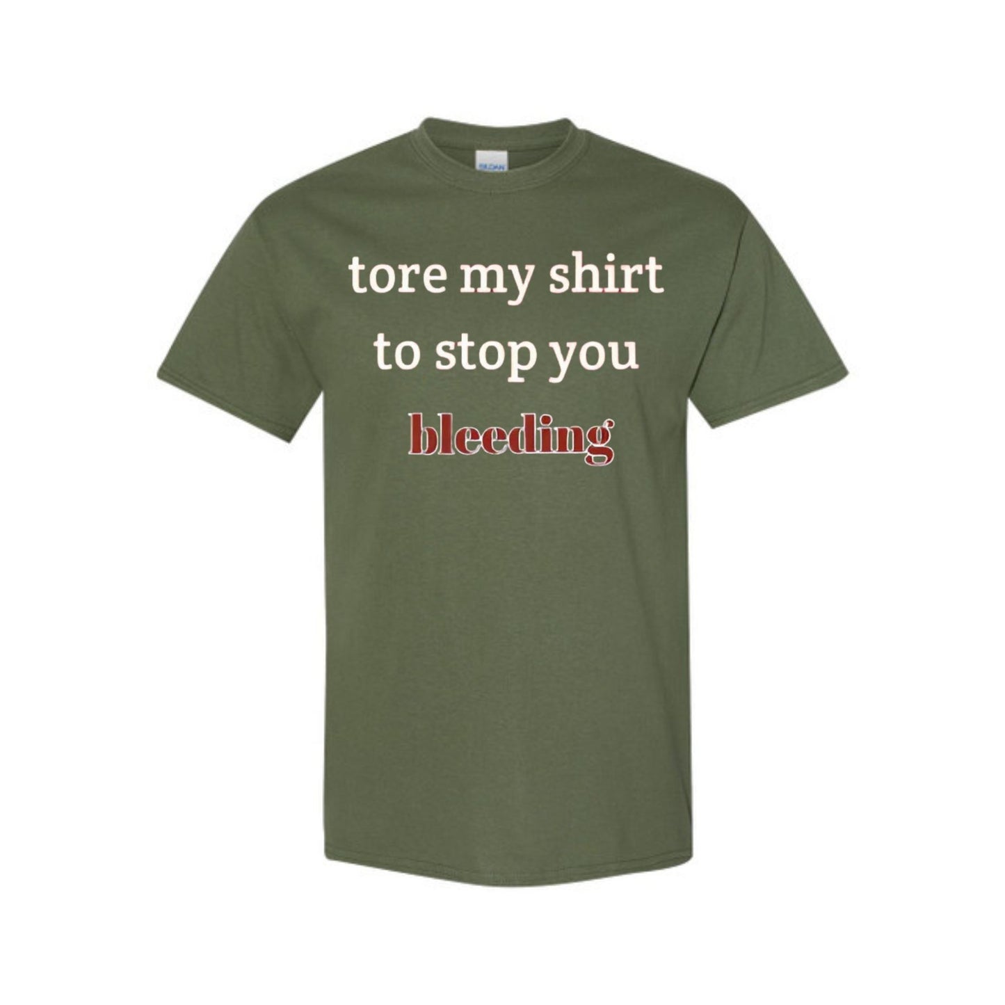 "Tore My Shirt To Stop You Bleeding" T-Shirt - Funny Romantic & Sarcastic Gift Tee, Essential Humor Apparel