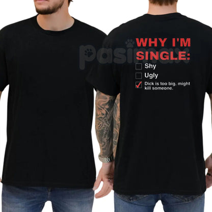 "Why I'm Single" T-Shirt - Funny Mens Humorous Graphics Tee, Self-Deprecating Slogan Shirt, Casual Dating Humor Apparel