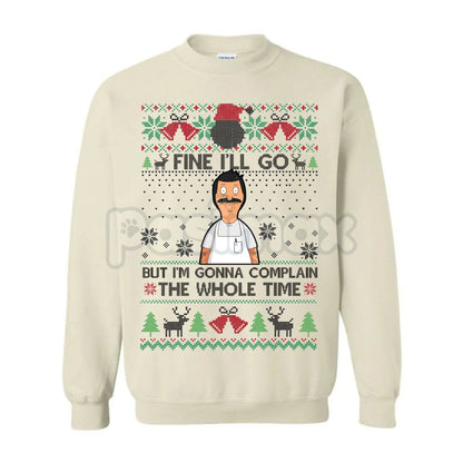 "Fine I'll Go But I'm Gonna Complain The Whole Time" Ugly Christmas Sweatshirt | Funny Relatable Holiday Jumper | Introvert Xmas Gag Gift