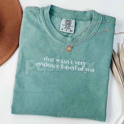 Comfort Colors® "That Wasn’t Very Evidence Based Of You" T-Shirt – Funny SLP & ABA Therapist Tee, Sarcastic Research-Based Graphic Shirt, Aesthetic Science Advocate Gift