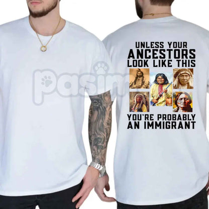 Unless Your Ancestors Look Like This T-Shirt – Native American Indigenous Rights Graphic Tee, Equality & Justice Unisex Cotton Shirt