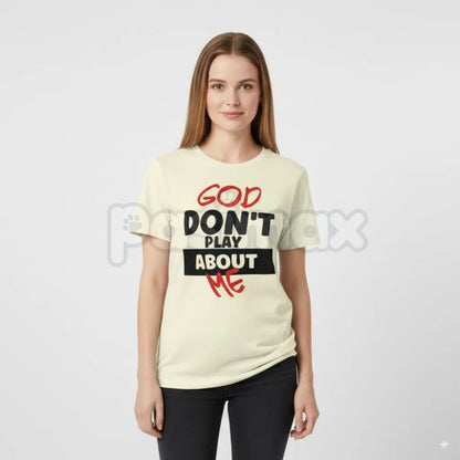 "God Don't Play About Me" Quote T-Shirt - Faith-Based Protection Graphic Tee, Modern Christian Streetwear, Inspirational Divine Favor Slogan Shirt