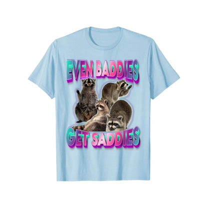"Even Baddies Get Saddies" Meme Tee - Unisex Raccoon T-Shirt, Oddly Specific Viral Shirt