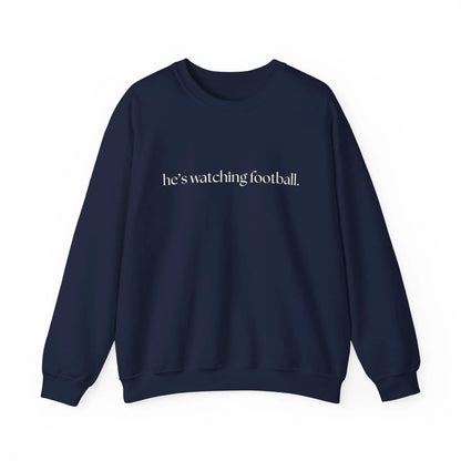 He's Watching Football Crewneck – Funny Sports Fan Sweatshirt