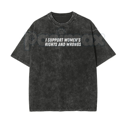 I Support Women's Rights And Wrongs T-Shirt – Unisex Washed Batik Graphic Tee, Sarcastic Funny Feminist Top, Retro Lightweight Cotton Streetwear