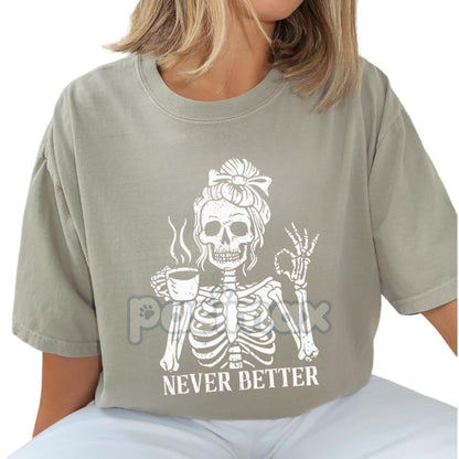 Comfort Colors® 'Never Better' Skeleton Shirt – Halloween Humor Coffee Lover T-shirt, Spooky Fall Essential, Goth Aesthetic Tee