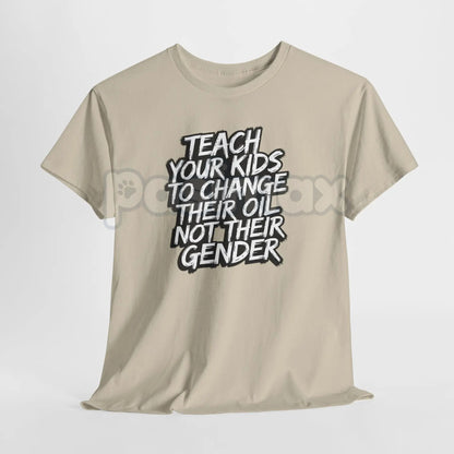 "Teach Kids to Change Oil Not Gender" T-Shirt - Bold Political Statement Tee, Traditional Values Apparel, Skills over Social Agenda Shirt
