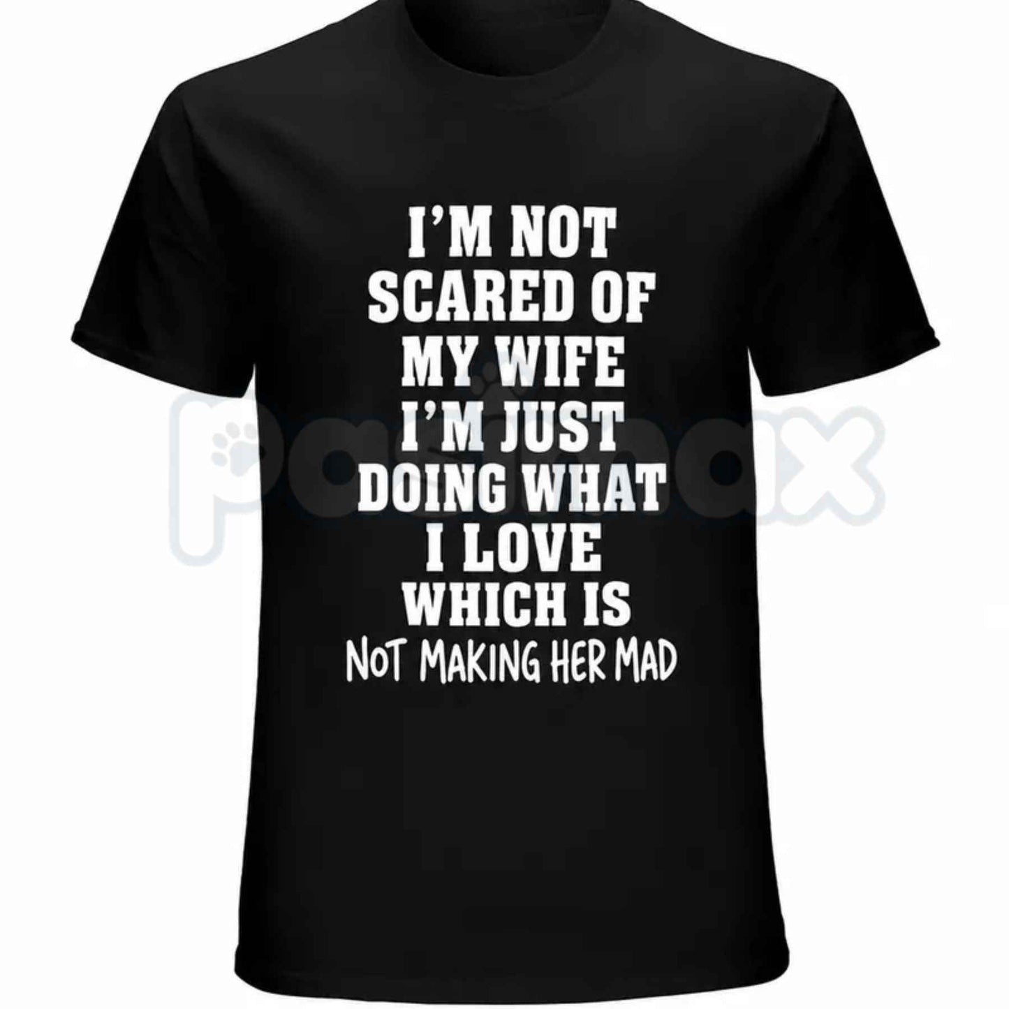 Im Not Scared Of My Wife Shirt – Funny Husband Marriage Quote Graphic Tee, Sarcastic Not Making Her Mad Joke Unisex Cotton T-Shirt