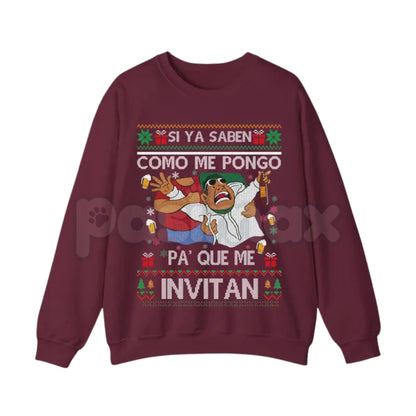 Si Ya Saben Cómo Me Pongo Pa’ Qué Me Invitan Sweatshirt | Funny Mexican Beer Party Ugly Christmas Jumper | Spanish Quote Humor