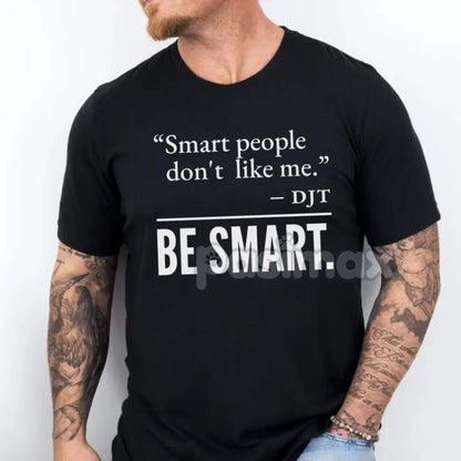"Smart People Don't Like Me" T-Shirt - Funny Sarcastic Tee, Witty Humor Apparel