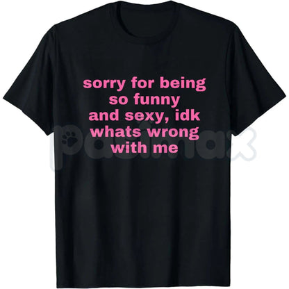 "Sorry For Being So Funny And Sexy" T-Shirt – Funny Ironic Meme Graphic Tee, Premium 100% Cotton Sarcastic Humility Top, Soft Lived-In Heavyweight Main Character Energy Shirt, Made in USA