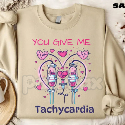 You Give Me Tachycardia Sweatshirt | Funny Nurse Valentine Shirt | Aesthetic Medical Heart Crewneck | Cardiology Nurse V-Day Jumper | Registered Nurse Valentine Gift