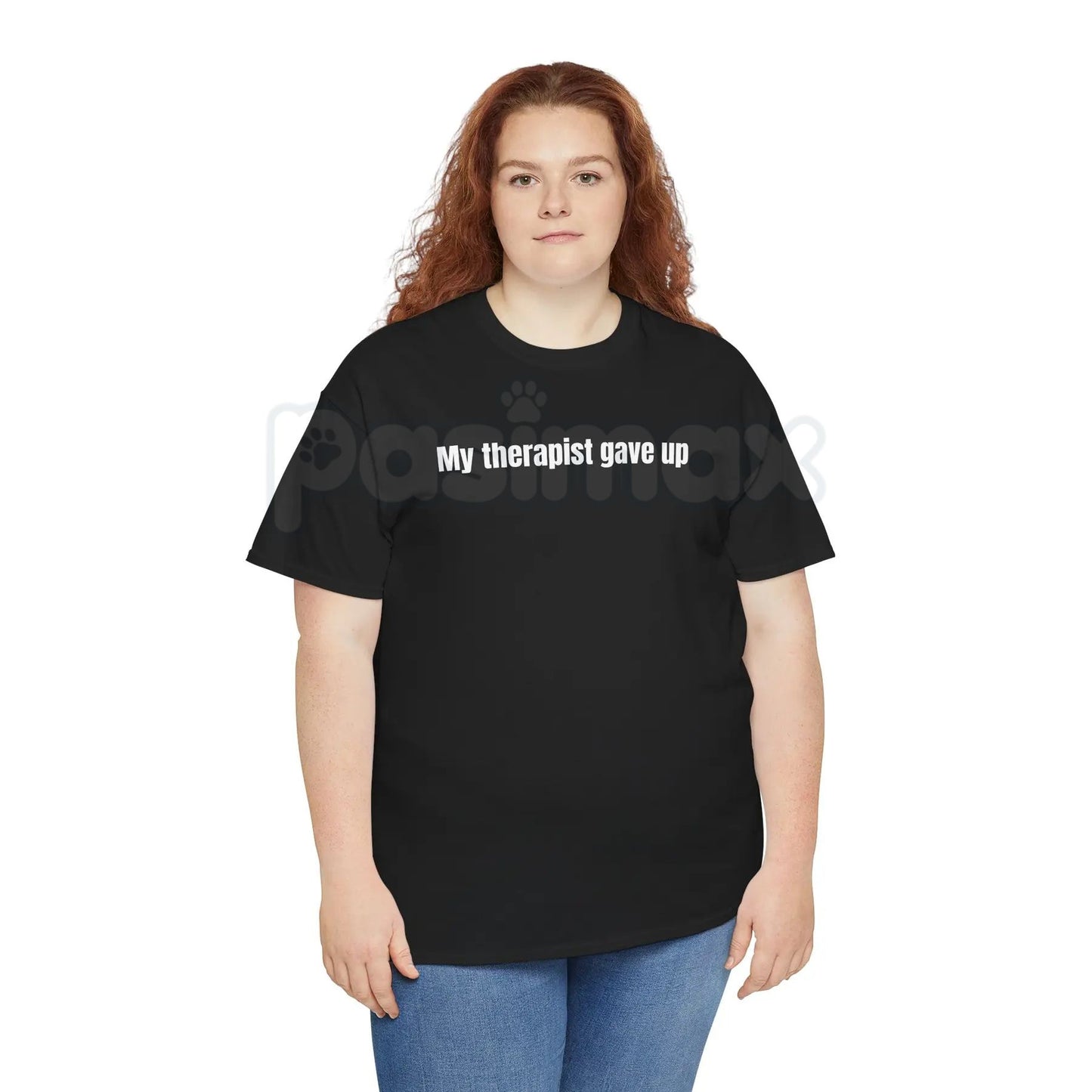 "My Therapist Gave Up" T-Shirt - Relatable Humor Tee, Funny Sarcastic Gift, Dark Self-Deprecating Apparel