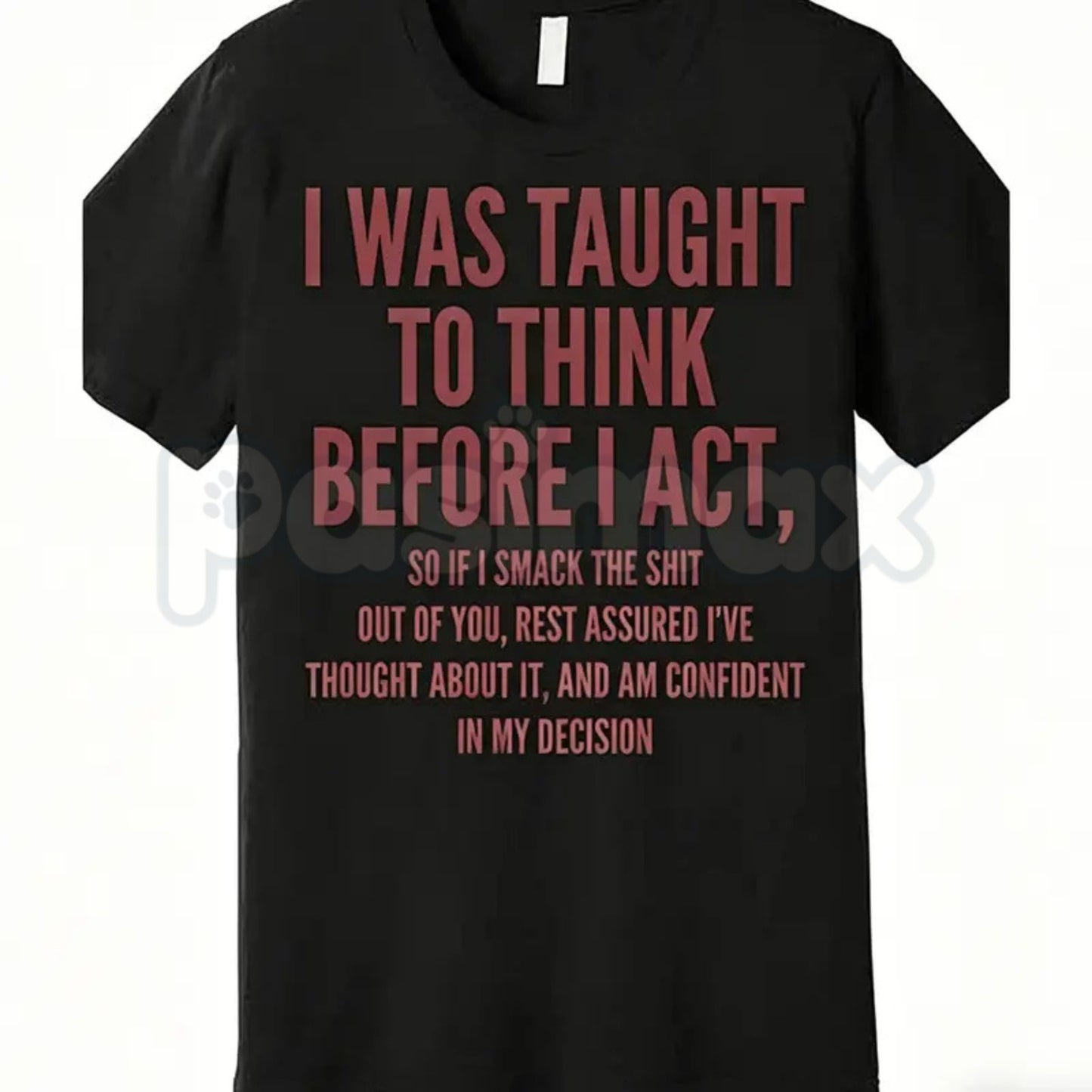 "I Was Taught to Think Before I Act" T-Shirt – Funny Sarcastic Graphic Tee, Remastered Heavy Cotton Witty Statement Top, Soft Lived-In Heavyweight Relatable Humor Shirt, Made in USA