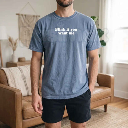 Comfort Colors® Blink If You Want Me T-Shirt – Sassy Quote Graphic Tee, Retro Flirty Humor Unisex Top & Gift