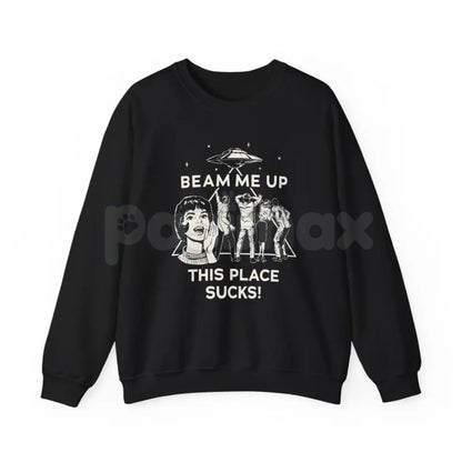 Beam Me Up This Place Sucks Sweatshirt | Funny Alien UFO Abduction Retro Quote | Sarcastic Stranger Jumper | Sci-Fi Gift