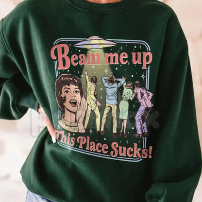 Beam Me Up This Place Sucks Sweatshirt | Retro UFO Graphic Shirt | Alien Abduction Crewneck | Funny Sci-Fi Jumper | Vintage Space Aesthetic Pullover