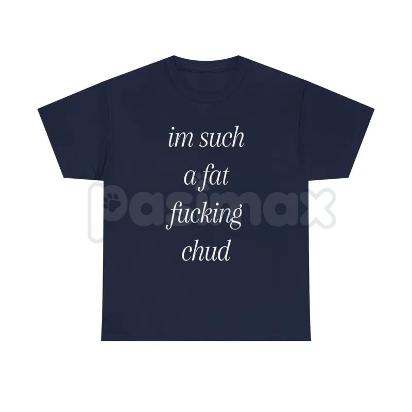 "Im Such A Chud" Funny Ironic T-Shirt - Modern Internet Culture Graphic Tee, Sarcastic Self-Deprecating Meme Shirt, Niche Humor Alt-Fashion Apparel
