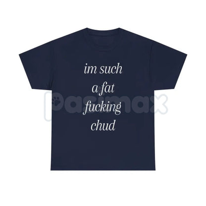 "Im Such A Chud" Funny Ironic T-Shirt - Modern Internet Culture Graphic Tee, Sarcastic Self-Deprecating Meme Shirt, Niche Humor Alt-Fashion Apparel