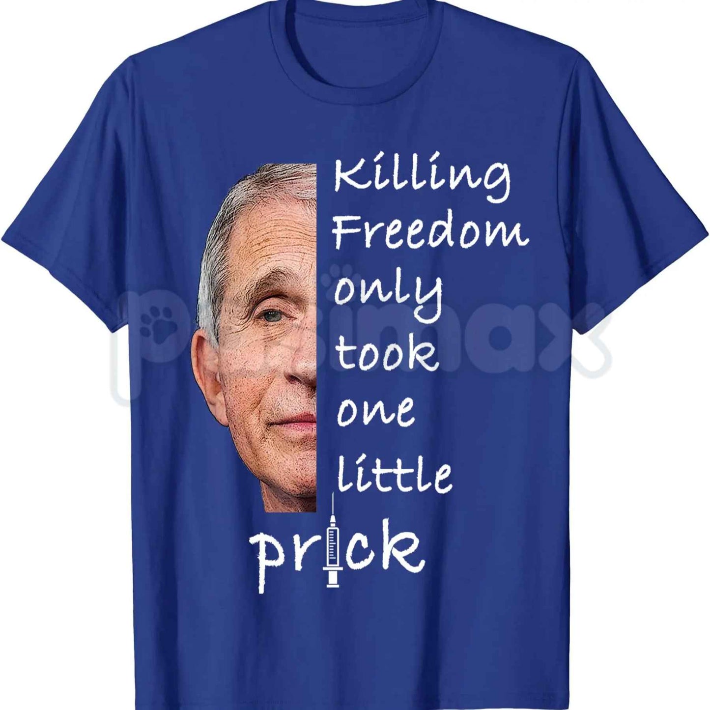 Killing Freedom Only Took One Little Prick T-Shirt – Fauci Ouchie Funny Anti-Mandate Unisex Cotton Tee