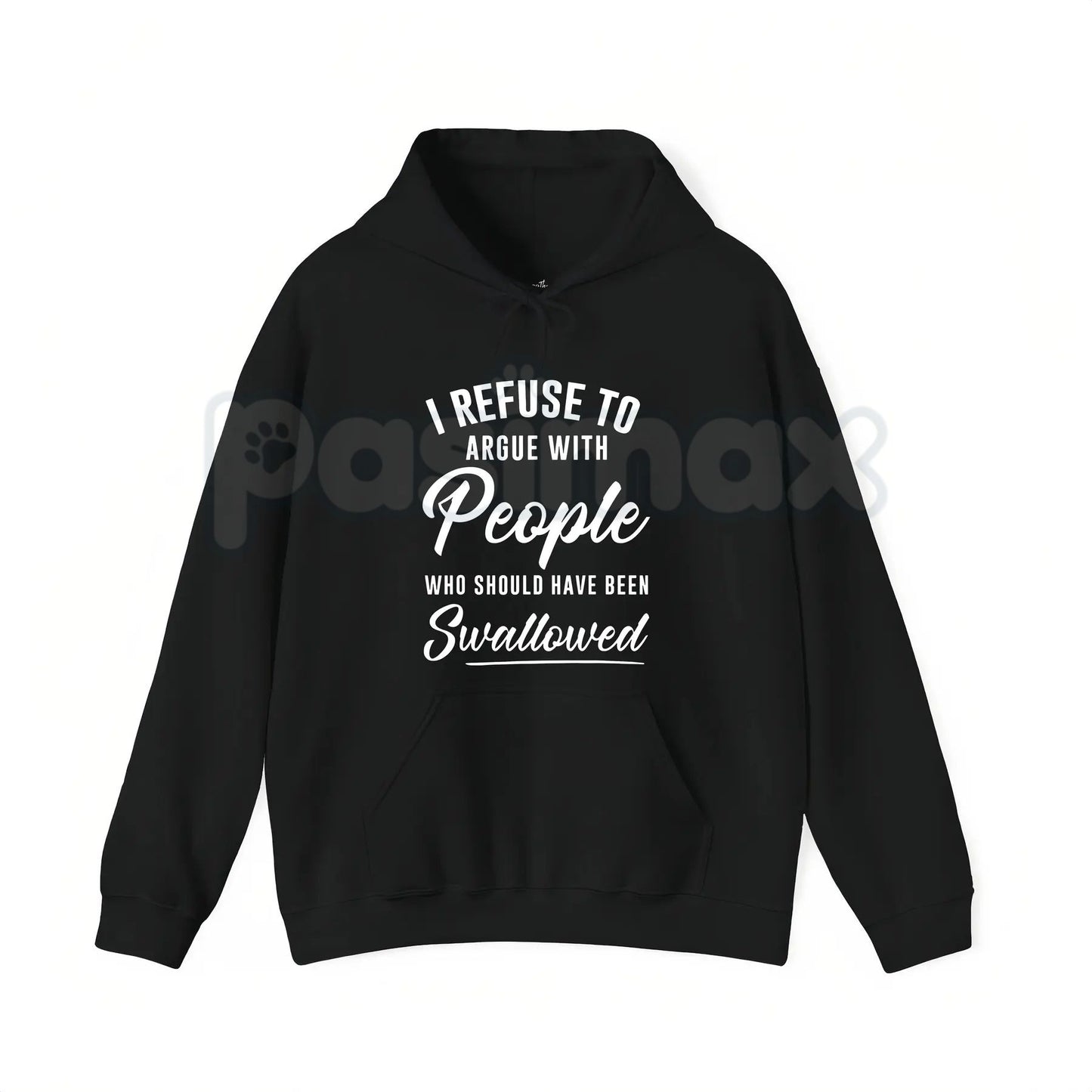 I Refuse to Argue with People Who Should Have Been Swallowed – Funny Sarcastic Hoodie, Sweatshirt & T-Shirt