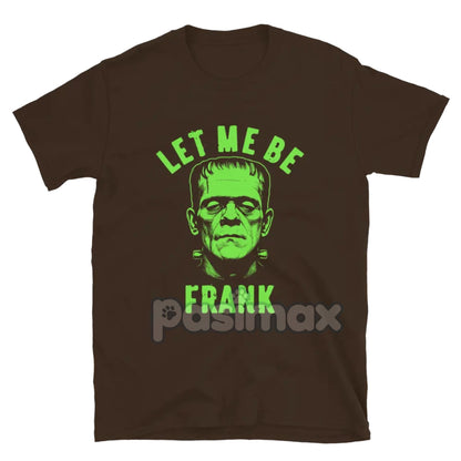 "Let Me Be Frank" T-Shirt - Funny Pun Graphic Tee, Witty Sarcastic Apparel