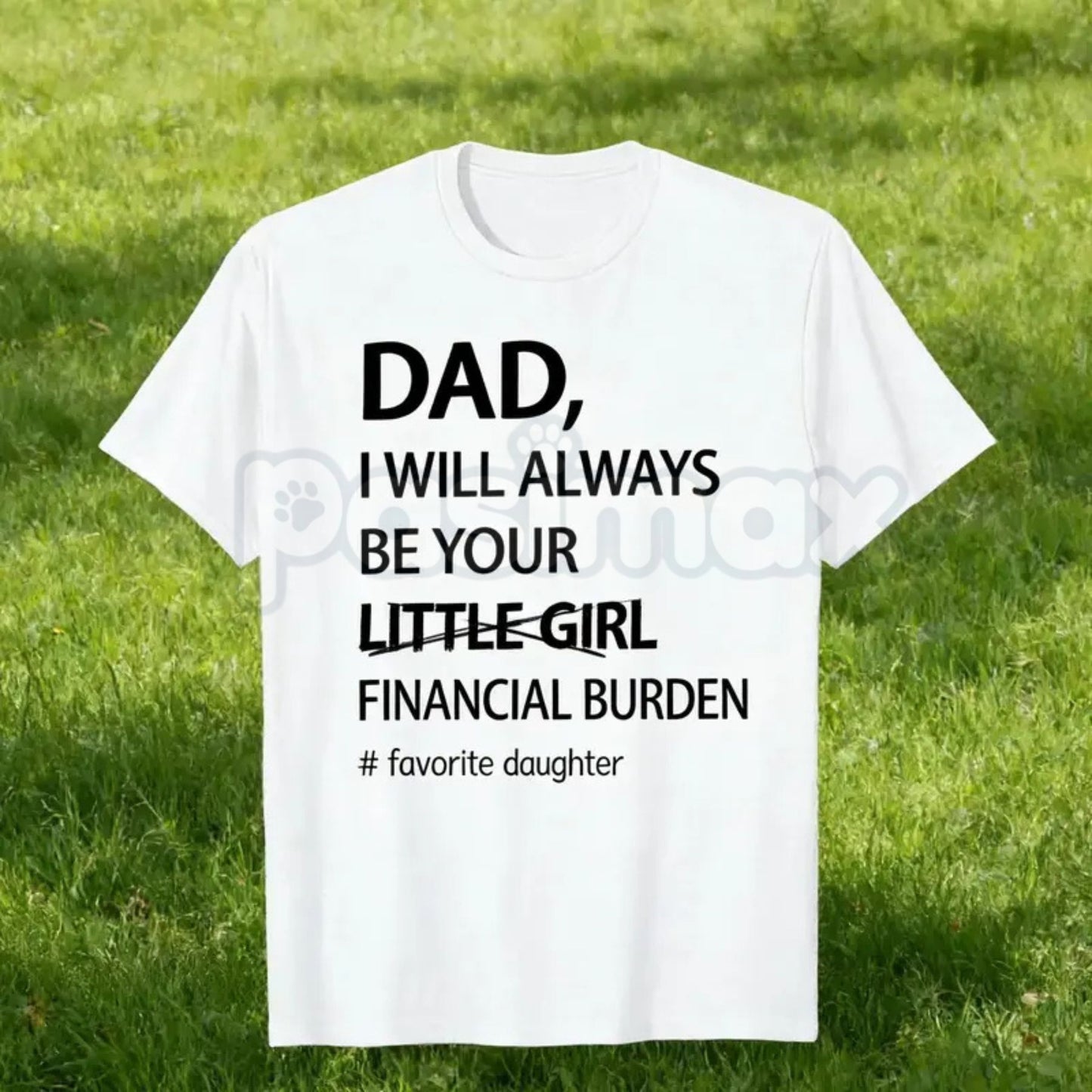 Funny "Dad I Will Always Be Your Financial Burden" T-Shirt – Trendy Father Daughter Humorous Graphic Tee