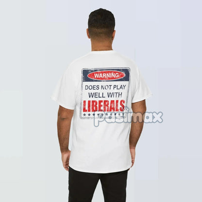 Warning: Does Not Play Well with Liberals T-Shirt - Patriotic Conservative Graphic Tee, Bold Statement Apparel
