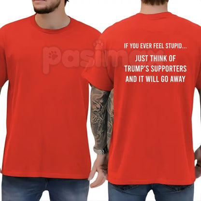 "If You Ever Feel Stupid" Funny Liberal T-Shirt – Witty Anti-Trump Supporters Graphic Tee, Remastered Heavy Cotton Political Satire Top, Soft Lived-In Heavyweight Sarcastic Shirt, Made in USA