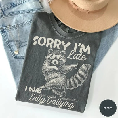 Comfort Colors® Funny Raccoon "Sorry I'm Late I Was Dilly Dallying" T-Shirt – Retro Trash Panda Meme Tee, Whimsical Sarcastic Animal Lover Gift Top