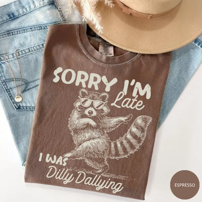 Comfort Colors® Funny Raccoon "Sorry I'm Late I Was Dilly Dallying" T-Shirt – Retro Trash Panda Meme Tee, Whimsical Sarcastic Animal Lover Gift Top