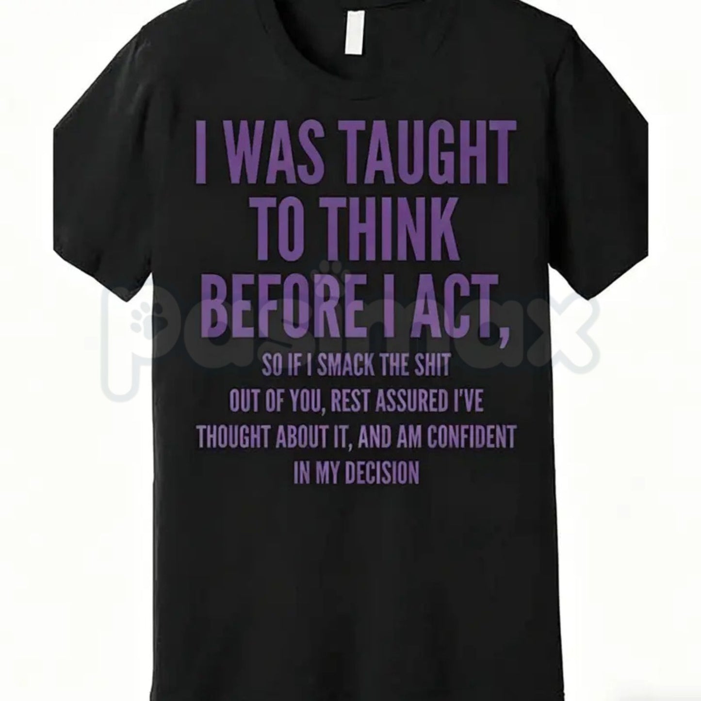 "I Was Taught to Think Before I Act" T-Shirt – Funny Sarcastic Graphic Tee, Remastered Heavy Cotton Witty Statement Top, Soft Lived-In Heavyweight Relatable Humor Shirt, Made in USA