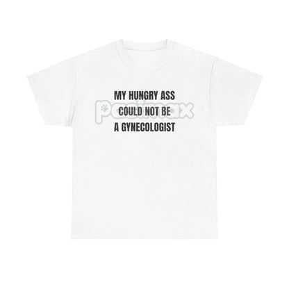 "My Hungry Ah Could Not Be a Gynecologist" T-Shirt - Funny Medical Humor Tee, Gift for Doctors & Nurses