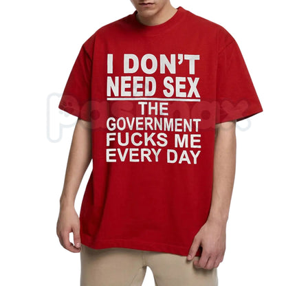 "Government Fk Me Every Day" Graphic T-Shirt – Bold Political Sarcastic Tee, Premium 100% Cotton Pro-Liberty Top, Soft Lived-In Heavyweight Anti-Bureaucracy Shirt, Made in USA
