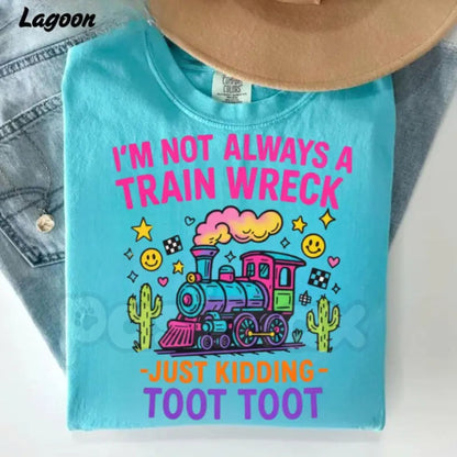 Comfort Colors® "I’m Not Always A Train Wreck" T-Shirt – Funny Sarcastic Graphic Tee, Just Kidding Toot Toot Shirt, Aesthetic Relatable Humor Top