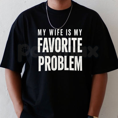 My Wife Is My Favorite Problem T-Shirt – Funny Husband Humor Graphic Tee