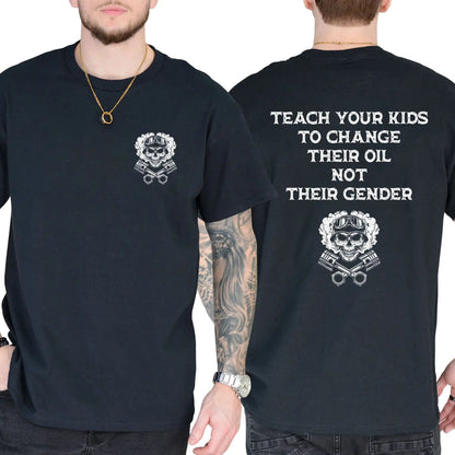 Teach Your Kids To Change Their Oil Not Their Gender T-Shirt – Bold Statement Graphic Tee, Unisex Cotton Casual Shirt