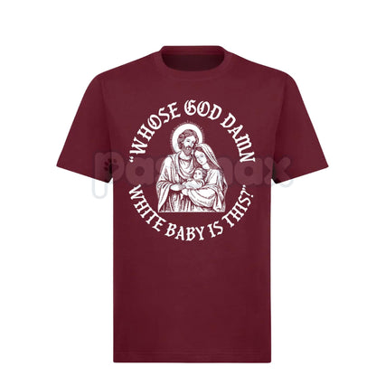 "Whose God Damn White Baby Is This" T-Shirt - Edgy Shock Humor Slogan Tee, Provocative Statement Apparel, Viral Meme Culture Shirt
