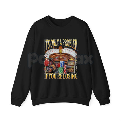 "It's Only A Problem If You're Losing" Funny Gambling T-Shirt – Casino Humor Graphic Tee, Sweatshirt & Hoodie