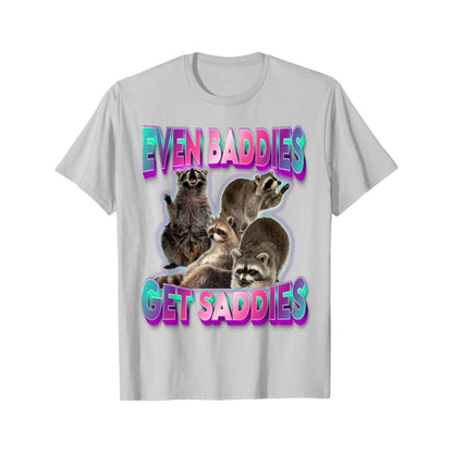 "Even Baddies Get Saddies" Meme Tee - Unisex Raccoon T-Shirt, Oddly Specific Viral Shirt