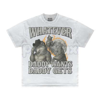 "Whatever Daddy Wants Daddy Gets" Werewolf Meme T-Shirt - Funny Cringe Shirt, Dark Humor Slogan Tee, Unisex Edgy Viral Apparel