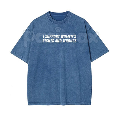 I Support Women's Rights And Wrongs T-Shirt – Unisex Washed Batik Graphic Tee, Sarcastic Funny Feminist Top, Retro Lightweight Cotton Streetwear