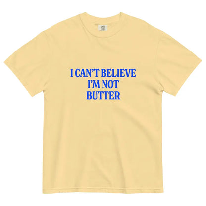 Comfort Colors® "I Can't Believe I'm Not Butter" T-Shirt – Funny Sarcastic Foodie Graphic Tee, Retro Aesthetic Quirky Kitchen Meme Unisex Top