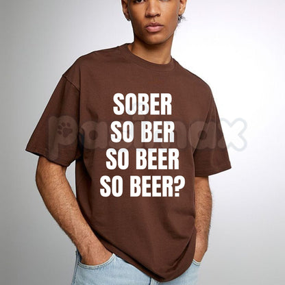 Sober So Ber So Beer Funny T-Shirt – Beer Humor & Bar Party Graphic Tee
