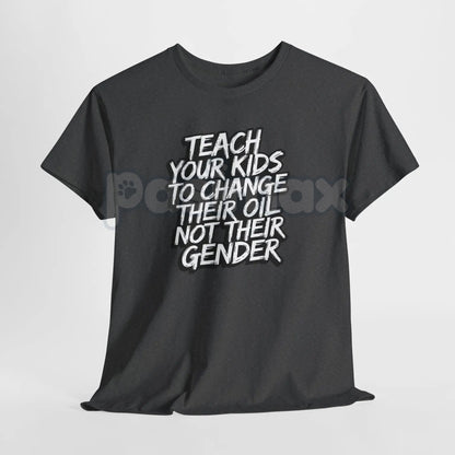 "Teach Kids to Change Oil Not Gender" T-Shirt - Bold Political Statement Tee, Traditional Values Apparel, Skills over Social Agenda Shirt