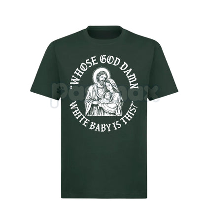 "Whose God Damn White Baby Is This" T-Shirt - Edgy Shock Humor Slogan Tee, Provocative Statement Apparel, Viral Meme Culture Shirt