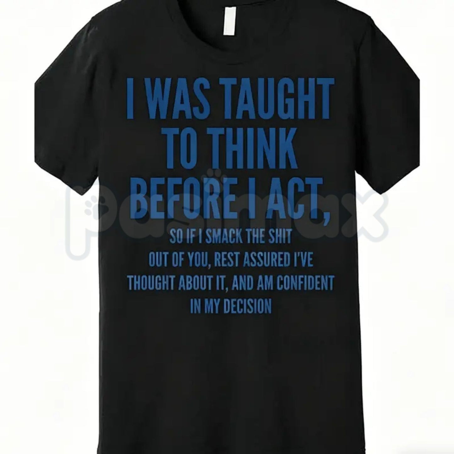 "I Was Taught to Think Before I Act" T-Shirt – Funny Sarcastic Graphic Tee, Remastered Heavy Cotton Witty Statement Top, Soft Lived-In Heavyweight Relatable Humor Shirt, Made in USA