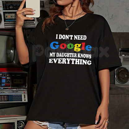 "I Don't Need Google My Daughter Knows Everything" T-Shirt – Funny Parent Sarcastic Graphic Tee, Premium 100% Cotton Girl Dad Top, Soft Lived-In Heavyweight Fatherhood Shirt, Made in USA