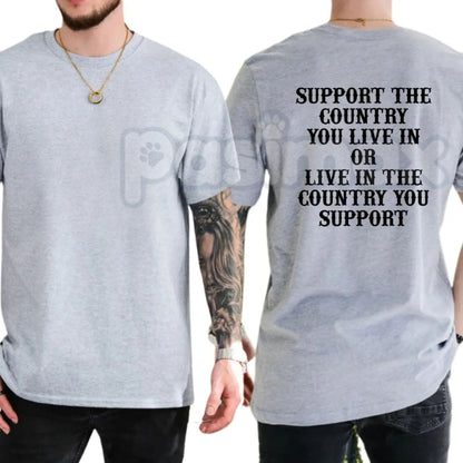"Support The Country You Live In" Patriotic T-Shirt – Bold National Loyalty Graphic Tee, Premium 100% Cotton Pro-Country Top, Soft Lived-In Heavyweight Constitutional Style Shirt, Made in USA
