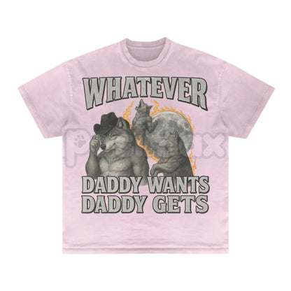 "Whatever Daddy Wants Daddy Gets" Werewolf Meme T-Shirt - Funny Cringe Shirt, Dark Humor Slogan Tee, Unisex Edgy Viral Apparel